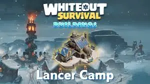 Whiteout Survival: Lancer Camp Guide | Troops & Upgrades