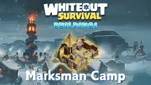 Whiteout Survival: Marksman Camp Guide & Upgrade Tips