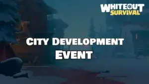 Whiteout Survival: Dominate City Development Event Guide