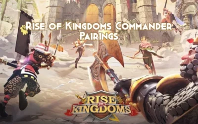 Rise of Kingdoms: Best Commander Pairings Guide