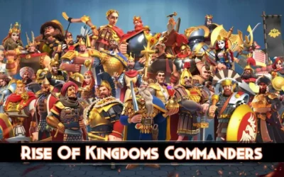 Rise of Kingdoms Commanders: The Ultimate ROK Guide