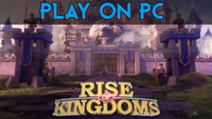 Rise of Kingdoms PC & Mac Official Download