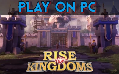 Play Rise of Kingdoms on PC: Ultimate Guide & Download