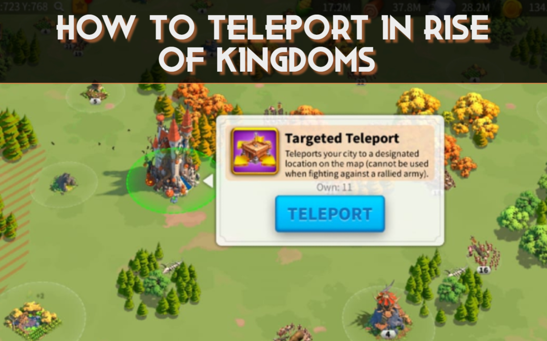 Rise of Kingdoms: Teleport Guide – Tips & Tricks