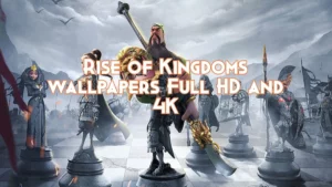 Rise of Kingdoms Wallpapers- HD & 4K for Your Devices