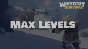 Whiteout Survival Max Levels Guide for Buildings & Heroes