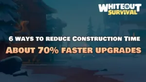 Whiteout Survival Reduce Construction Time