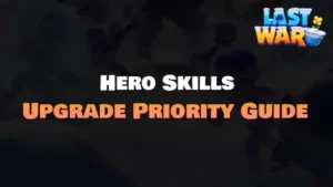 Last War Survival Hero Skills Upgrade Priority