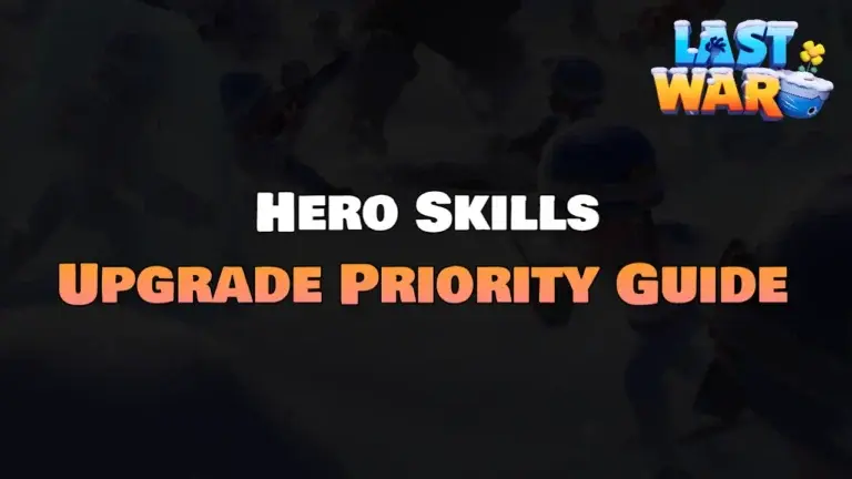 Last War: Survival – Best Hero Skill Upgrade Guide