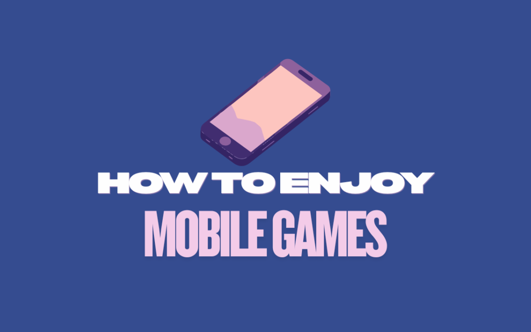 How to Enjoy Mobile Games More Comfortably in 2026