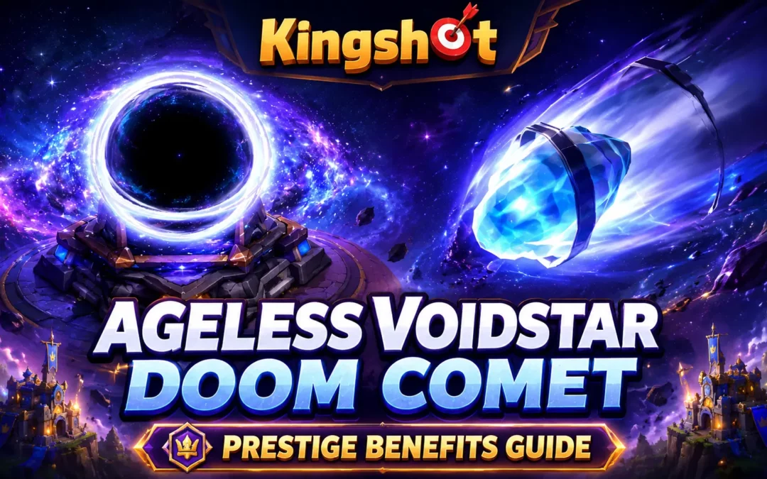 Kingshot Ageless Voidstar & Doom Comet Guide: Prestige Benefits